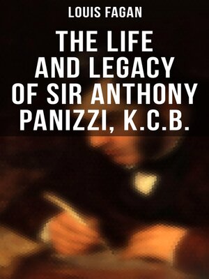 cover image of The Life and Legacy of Sir Anthony Panizzi, K.C.B.